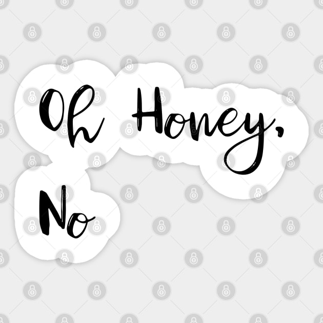 Oh Honey, No Sticker by GrayDaiser